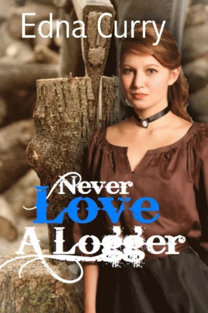 Edna Curry - Never Love a Logger, E-bok
