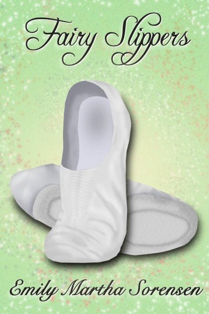 Emily Martha Sorensen - Fairy Slippers, E-bok