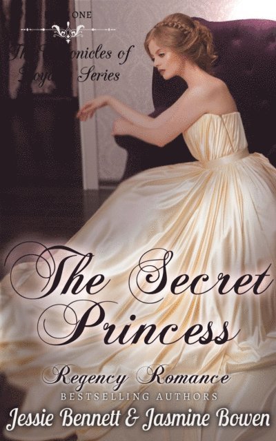 Jasmine Bowen, Jessie Bennett - Regency Romance: The Secret Princess (CLEAN Short Read Historical Romance) : Short Sampler to: The Unlikely Gentleman Who Knows (The Chronicles of Loyalty Series), E-bok