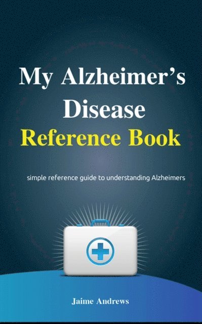 Jaime Andrews - My Alzheimer's Disease Reference Book, E-bok