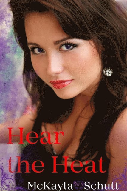 McKayla Schutt - Hear the Heat : A Short Story, E-bok