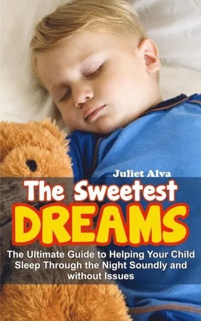 Juliet Alva - Sweetest Dream:The Ultimate Guide to Helping Your Child Sleep Through the Night Soundly and without Issues, E-bok. Tillgänglighet: Lägg i varukorg