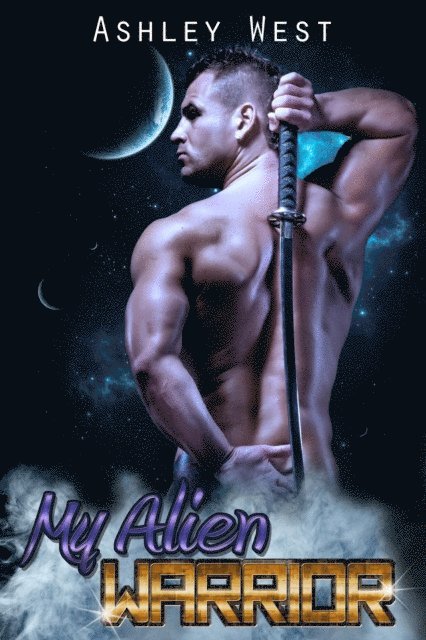 Ashley West - My Alien Warrior: A Sci-Fi Alien Warrior Paranormal Romance, E-bok