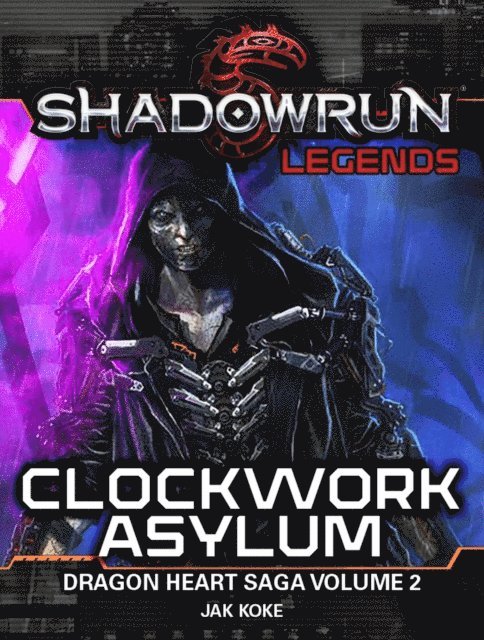 Jak Koke - Shadowrun Legends: Clockwork Asylum (The Dragon Heart Saga, Vol. 2), E-bok