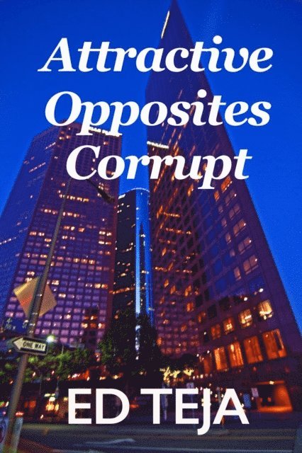 Ed Teja - Attractive Opposites Corrupt, E-bok