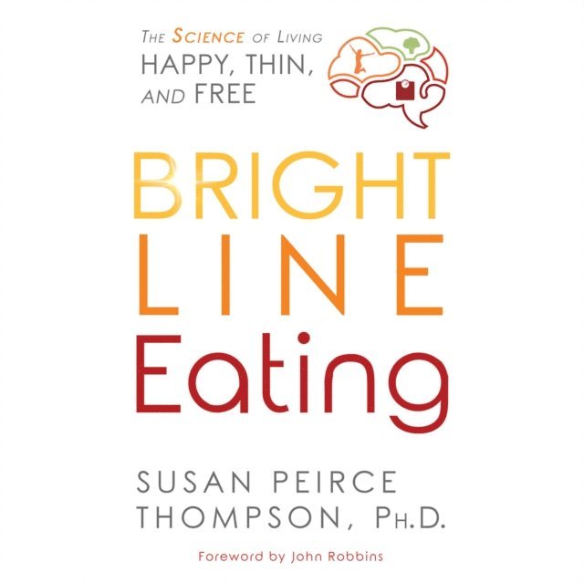PhD Susan Peirce Thompson - Bright Line Eating, Ljudbok