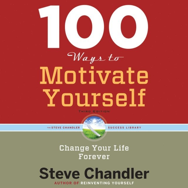 Steve Chandler - 100 Ways to Motivate Yourself, Third Edition, Ljudbok