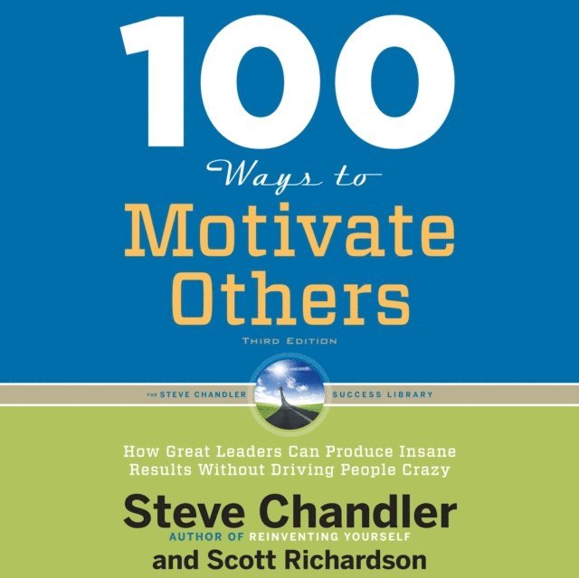 Scott Richardson, Steve Chandler - 100 Ways to Motivate Others, Third Edition, Ljudbok