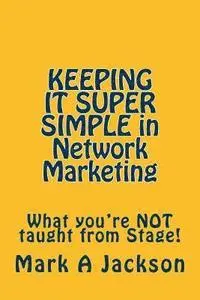 Mark a. Jackson - KEEPING IT SUPER SIMPLE in Network Marketing: What you're NOT taught from Stage!, Häftad. Tillgänglighet: Lägg i varukorg