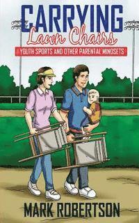 Mark Robertson - Carrying Lawn Chairs: Youth sports and other parental mindsets, Häftad. Tillgänglighet: Lägg i varukorg