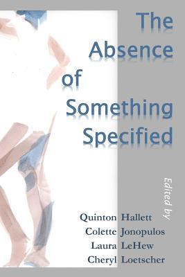 Quinton Hallett, Colette Jonopulos - The Absence of Something Specified, Häftad. Tillgänglighet: Lägg i varukorg