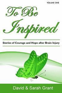 Sarah Grant, David A. Grant - To Be Inspired: Stories of Courage and Hope after Brain Injury, Häftad