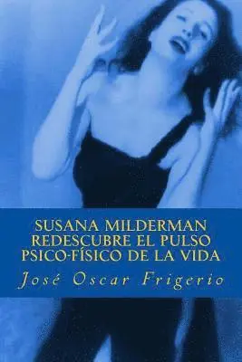 Jose Oscar Frigerio - Susana Milderman redescubre el pulso psico-fisico de la vida, Häftad. Tillgänglighet: Lägg i varukorg