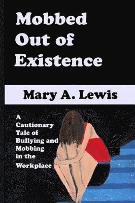 Mobbed Out Of Existence by Mary A Lewis, Mary A Lewis