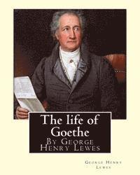 The life of Goethe, By George Henry Lewes