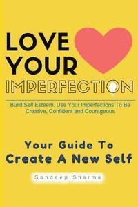 Sandeep Sharma - Love Your Imperfection: Build Self Esteem. Use Your Imperfections To Be Creative, Confident and Courageous. Improve Body Language, Public Spea, Häftad. Tillgänglighet: Lägg i varukorg