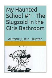 Justin Hunter - My Haunted School #1 - The Slugzoid in the Girls Bathroom, Häftad. Tillgänglighet: Lägg i varukorg