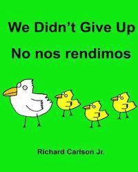 Richard Carlson Jr - We Didn't Give Up No nos rendimos: Children's Picture Book English-Spanish (Latin America) (Bilingual Edition), Häftad. Tillgänglighet: Lägg i varukorg