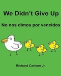 We Didn't Give Up No nos dimos por vencidos