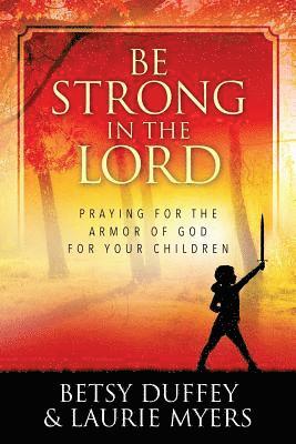 Laurie Myers, Betsy Duffey - Be Strong in the Lord, Häftad. Tillgänglighet: Lägg i varukorg