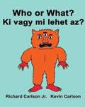 Who or What? Ki vagy mi lehet az?: Children's Picture Book English-Hungarian (Bilingual Edition)