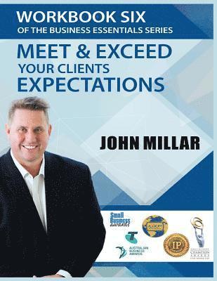 Workbook Six of The Business Essentials Series: Meet and Exceed Your Clients Expectations