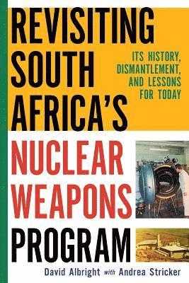Andrea Stricker, David H Albright - Revisiting South Africa's Nuclear Weapons Program, Häftad