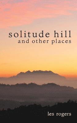 Les Rogers - Solitude Hill and Other Places, Häftad. Tillgänglighet: Lägg i varukorg