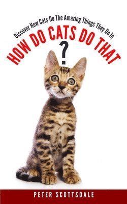 Peter Scottsdale - How Do Cats Do That?, Häftad. Tillgänglighet: Lägg i varukorg