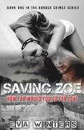 Saving Zoe (Border Crimes Series Book 1): How Far Would You Go For Love