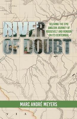 Marc Andre Meyers - River of Doubt: Reliving the Epic Amazon Journey of Roosevelt and Rondon on its Centennial, Häftad. Tillgänglighet: Lägg i varukorg