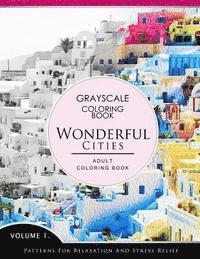 Wonderful Cities Volume 1: Grayscale coloring books for adults Relaxation (Adult Coloring Books Series, grayscale fantasy coloring books)