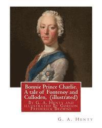 Bonnie Prince Charlie. A tale of Fontenoy and Culloden, By G. A. Henty (illustrated): illustrated By Gordon Frederick Browne (15 April 1858 - 27 May 1