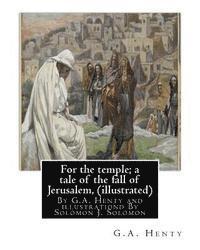 Solomon J. Solomon, G. a. Henty - For the temple; a tale of the fall of Jerusalem, By G.A. Henty ( illustrated ): By Solomon Joseph Solomon(16 September 1860 - 27 July 1927) was a Brit, Häftad. Tillgänglighet: Lägg i varukorg