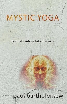 Paul Bartholomew - Mystic Yoga: The Art of Knowing Nothing, Häftad