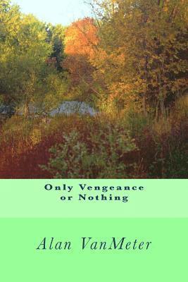 Alan Vanmeter - Only Vengeance or Nothing, Häftad. Tillgänglighet: Lägg i varukorg