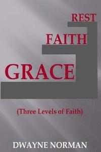 Dwayne Norman - Grace, Faith, Rest: Three Levels of Faith, Häftad. Tillgänglighet: Lägg i varukorg