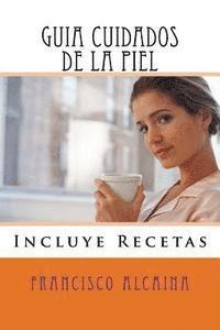 Francisco Alcaina - Guia Cuidados de la Piel: Incluye Recetas, Häftad