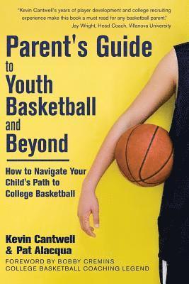 Pat Alacqua, Kevin Cantwell - Parent's Guide to Youth Basketball and Beyond: How to Navigate Your Child's Path to College Basketball, Häftad. Tillgänglighet: Lägg i varukorg