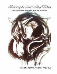 Marsha E. Ferrick Heiden - Mastering the Inner Art of Riding: Creating the Ride, You Want from the Inside Out, Häftad. Tillgänglighet: Lägg i varukorg