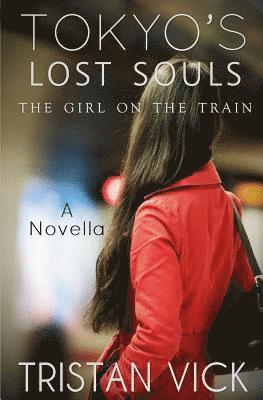 Tristan Vick, Elizabeth Rubio - Tokyo's Lost Souls: The Girl on the Train, Häftad. Tillgänglighet: Lägg i varukorg
