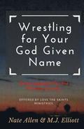Wrestling for Your God Given Name: Encouragement for the Pastoral Journey