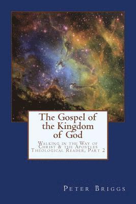 Peter Briggs - The Gospel of the Kingdom of God: Walking in the Way of Christ & the Apostles Theological Reader, Part 2, Häftad. Tillgänglighet: Lägg i varukorg