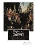 Democracy in America, By Alexis de Tocqueville, translated By Henry Reeve(9 September 1813 - 21 October 1895)VOLUME 1: with an original preface and no