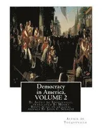 Henry Reeve, John C. Spencer - Democracy in America, By Alexis de Tocqueville, translated By Henry Reeve: (9 September 1813 - 21 October 1895)VOLUME 2, with an original preface and, Häftad. Tillgänglighet: Lägg i varukorg