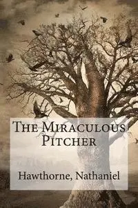Hawthorne Nathaniel, Hollybooks - The Miraculous Pitcher, Häftad. Tillgänglighet: Lägg i varukorg