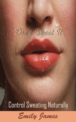 Emily James - Don't Sweat It: Control Sweating Naturally, Häftad. Tillgänglighet: Lägg i varukorg