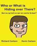 Who or What is Hiding over There? Qui ou qu'est-ce qui se cache là-bas?: Children's Picture Book English-French (Bilingual Edition)