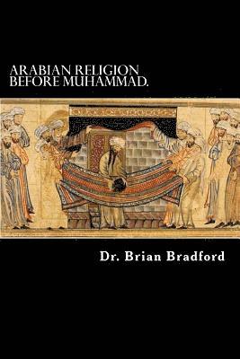 Brian Bradford - Arabian Religion Before Muhammad and Surah 1-35 in Chronological order., Häftad. Tillgänglighet: Lägg i varukorg