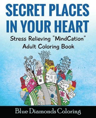 Blue Diamonds Coloring - Secret Places In Your Heart: Adult Coloring Book: Stress Relieving Mindcation, Häftad. Tillgänglighet: Lägg i varukorg